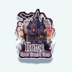 Home Sweet Haunted Home Sticker – Gothic Haunted House Halloween Design